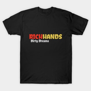 Rich Hands and Dirty Dreams T-Shirt